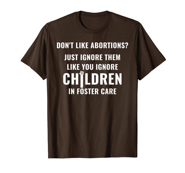 

just ignore foster care children abortion support pro choice t-shirt, White;black