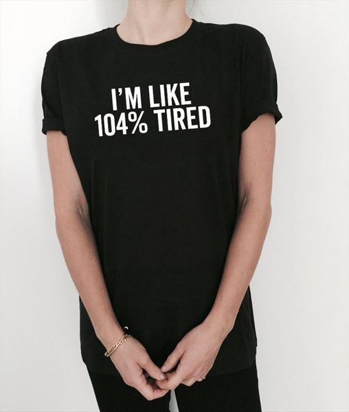 

im like 104% tired womens black fashion funny slogan girls sassy cute tumblr grunge hipster 90s clothes, White