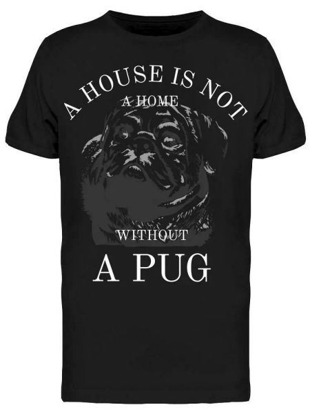 

House Is Not Home Without Pug Men's Tee -Image by Shutterstock, White;black