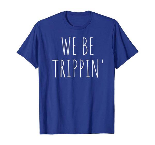 

We Be Trippin' Funny Travel T-Shirt, Mainly pictures