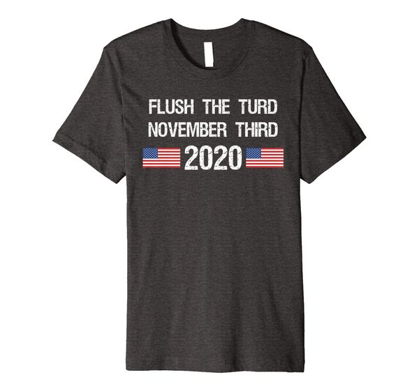 

Flush the Turd November Third 2020 Funny Anti-Trump Premium T-Shirt, Mainly pictures