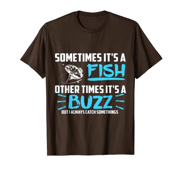 

Sometimes it  a fish other times it  a buzz T-Shirt, Mainly pictures