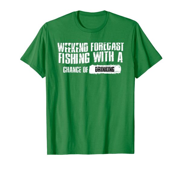 

weekend forecast fishing with chance of drinking t-shirt, White;black