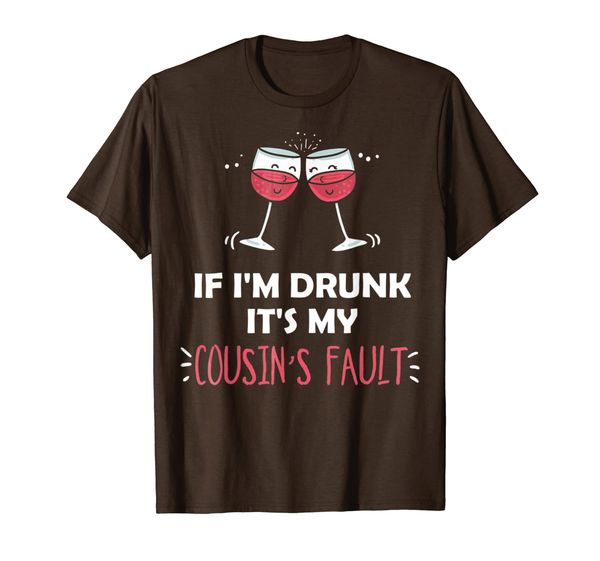 

If Im Drunk Its My Cousins Fault Funny Festive T-Shirt, Mainly pictures