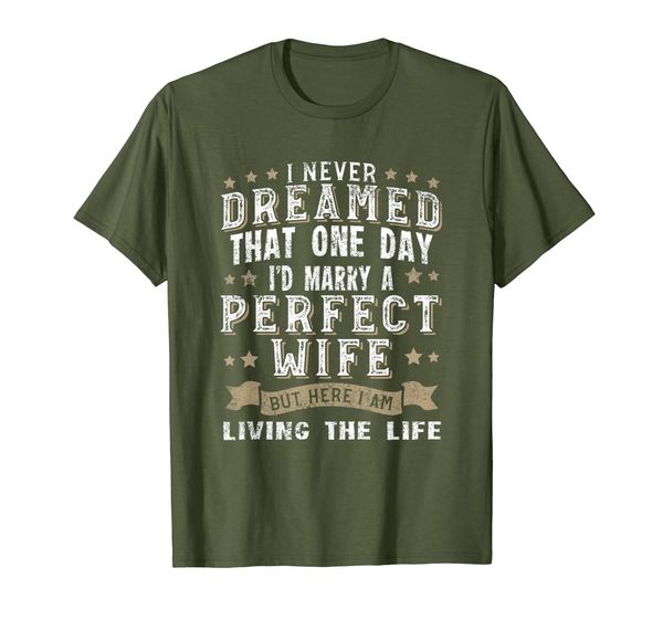 

I Never Dreamed I'd Marry A Perfect Wife T-Shirt Funny Gift, Mainly pictures