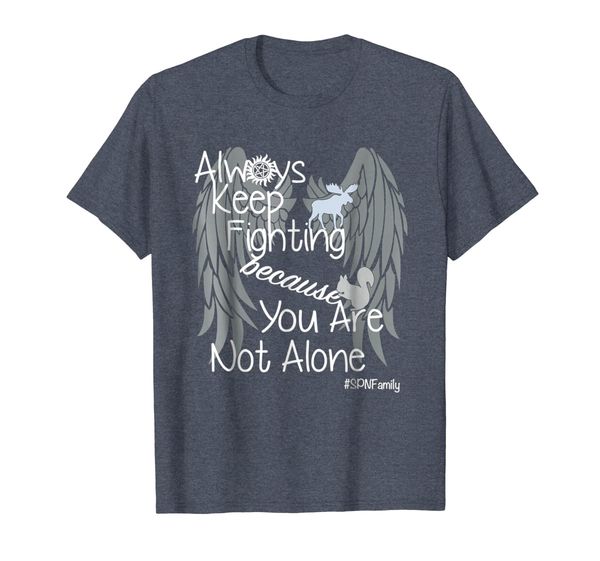 

Always Keep Fighting Because You Are Not Alone T Shirt For E, Mainly pictures