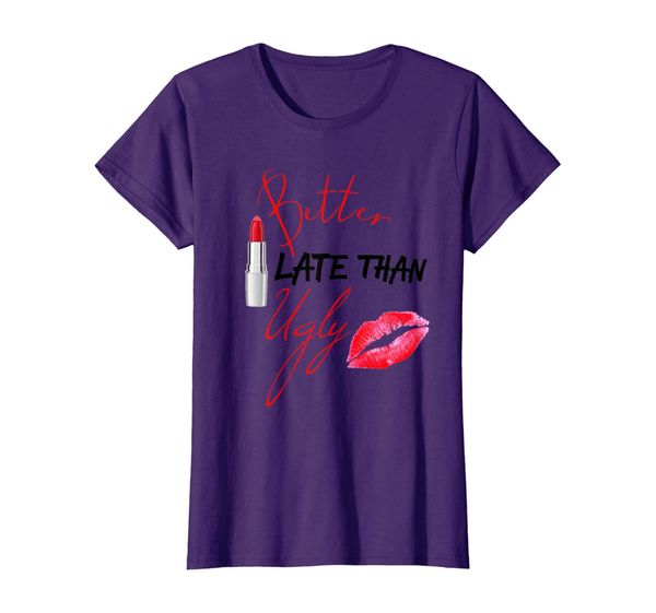 

Womens Better Late Than Ugly T-Shirt, Mainly pictures