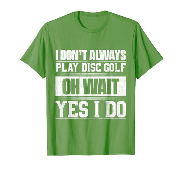

funny disc golf t-shirt i don't always play disc golf gift, White;black