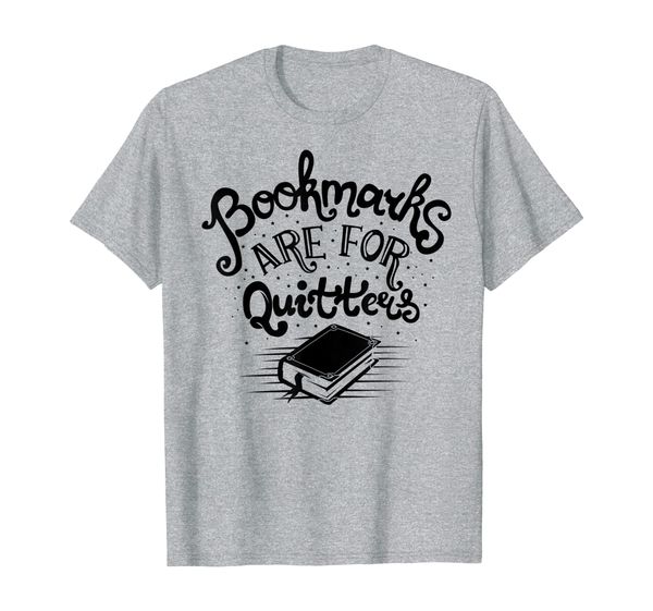 

bookmarks are for quitters literary t-shirt, White;black