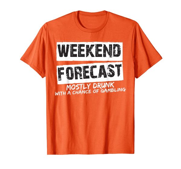 

Weekend Forecast Mostly Drunk with a Chance of Gambling T-Shirt, Mainly pictures