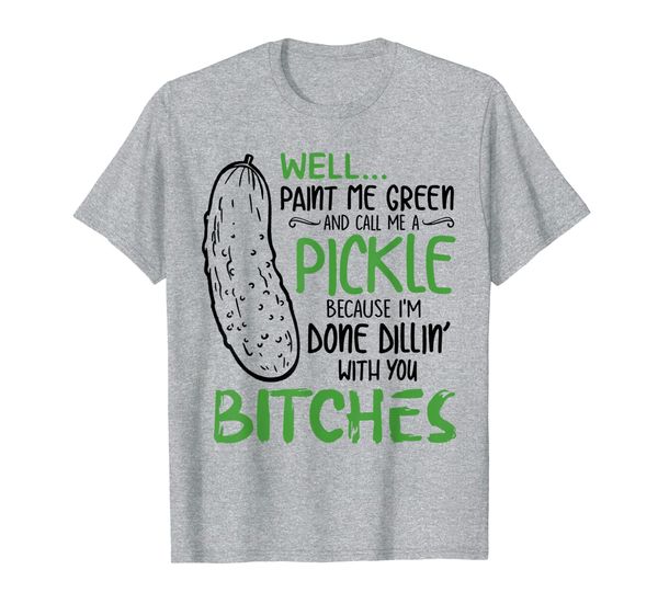 

well paint me green and call me a pickle funny t-shirt, White;black
