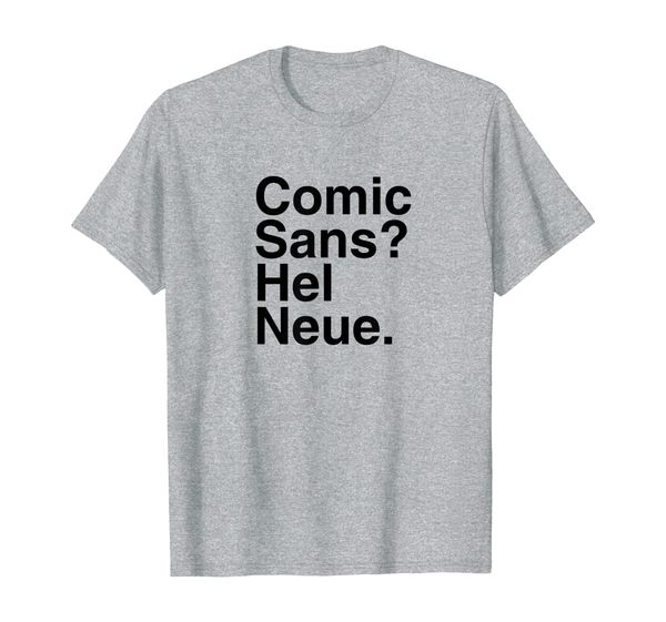 

Comic Sans Hel Neue T-Shirt Tee, Mainly pictures