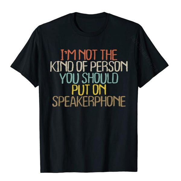 

men's t-shirts i'm not the kind of person you should put on speakerphone t-shirt special men t shirts casual shirt cotton 3d prin, White;black