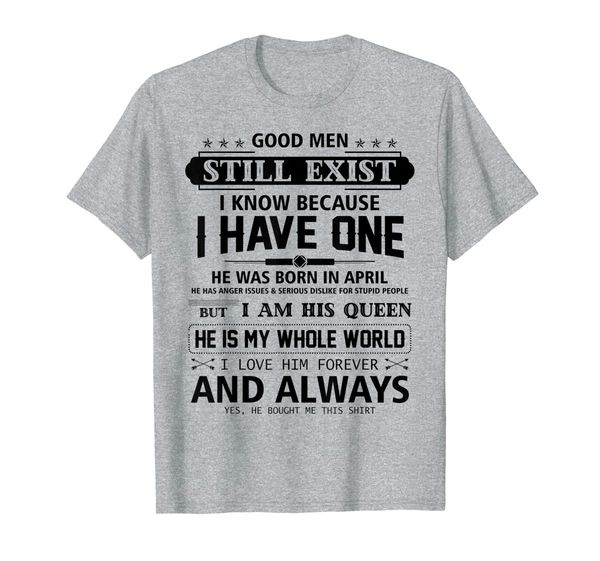

good men still exist i have one he born in april tshirt, White;black