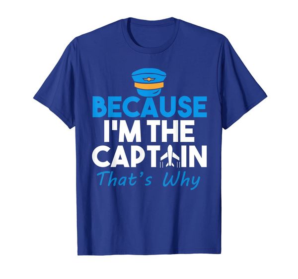 

Because I'm the Captain That' Why Funny Pilot Shirt, Mainly pictures