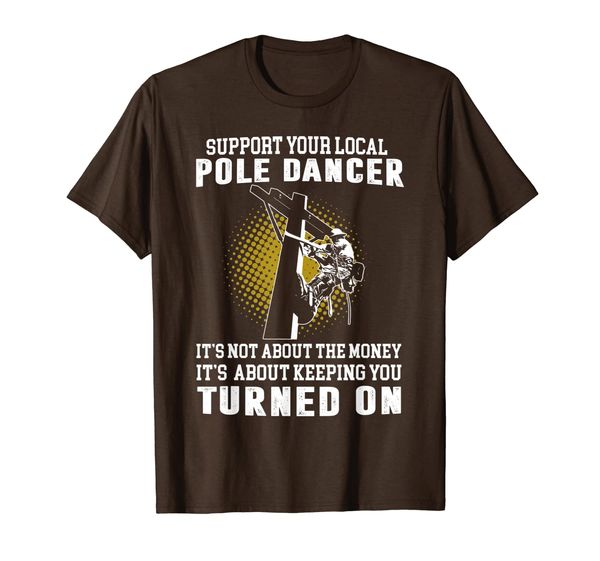 

Support Your Local Pole Dancer T shirt Lineman Adult Joke, Mainly pictures