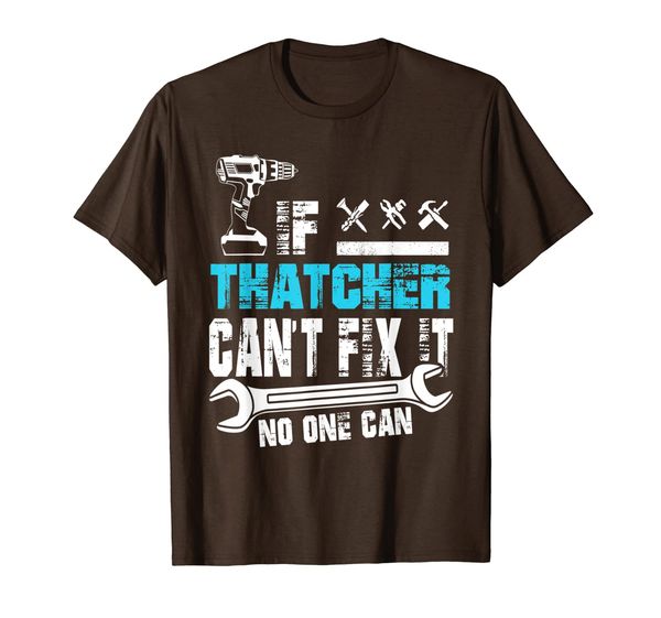 

if thatcher can't fix it no one can t-shirt fathers day gift t-shirt, White;black