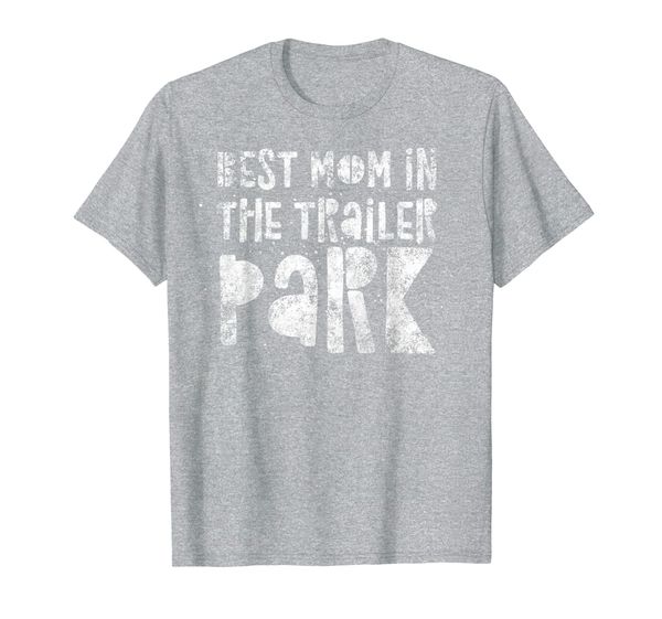 

mom in the trailer park - funny mother quote humor t-shirt, White;black