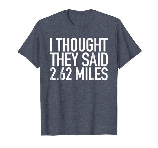 

I Thought They Said 2.62 Miles | Marathon Shirt, Mainly pictures