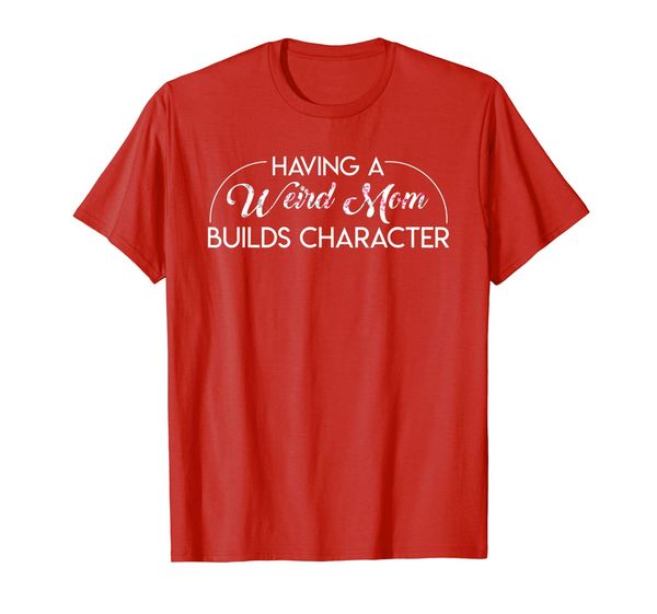 

having a weird mom builds character funny strong mom shirt, White;black