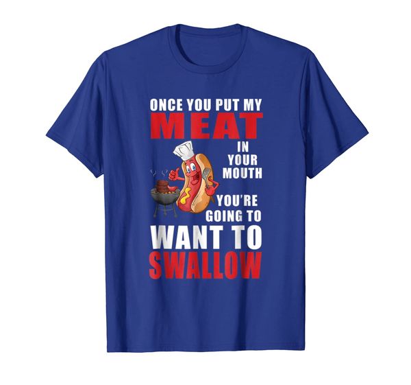 

funny bbq t-shirt-once you put my meat in your mouth shirt, White;black