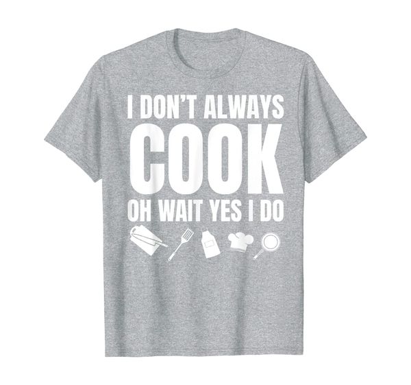 

i don't always cook oh wait yes i do for men funny chef t-shirt, White;black