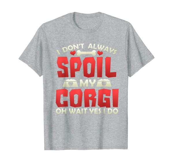 

i don't always spoil my corgi love corgi owners dog t-shirt, White;black