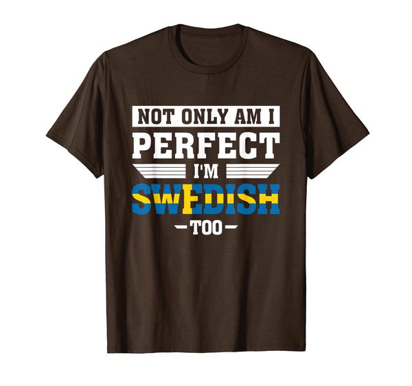 

Not Only Am I Perfect I'm Swedish Too Funny T-Shirt, Mainly pictures