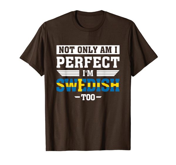 

Not Only Am I Perfect I'm Swedish Too Funny T-Shirt, Mainly pictures