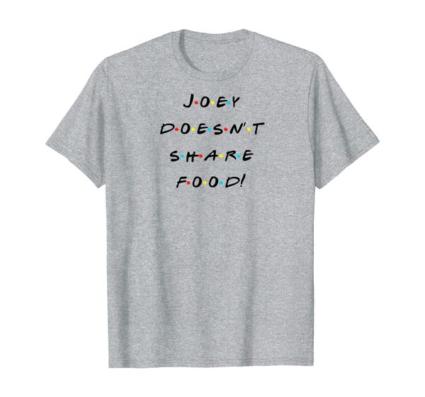 

Joey Doesn't Share Food! Funny Quote T-Shirt, Mainly pictures
