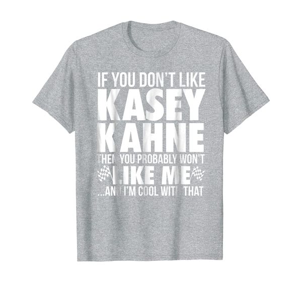 

kasey kahne if you don't like t-shirt - apparel, White;black