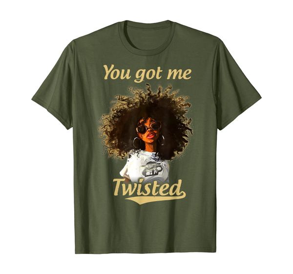 

You Got Me Twisted Black Girl Strong Woman Gift T Shirt, Mainly pictures