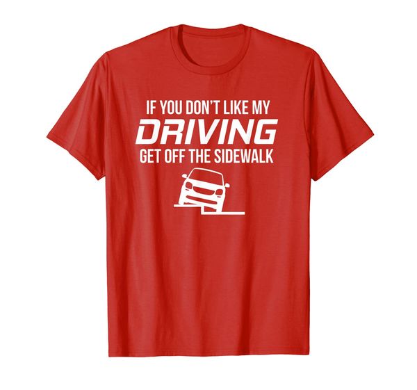 

if you dont like my driving get off the sidewalk shirt, White;black