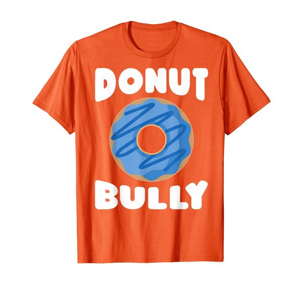 

UNITY DAY Donut Bully Do Not Bully Wear Orange Funny T-Shirt, Mainly pictures