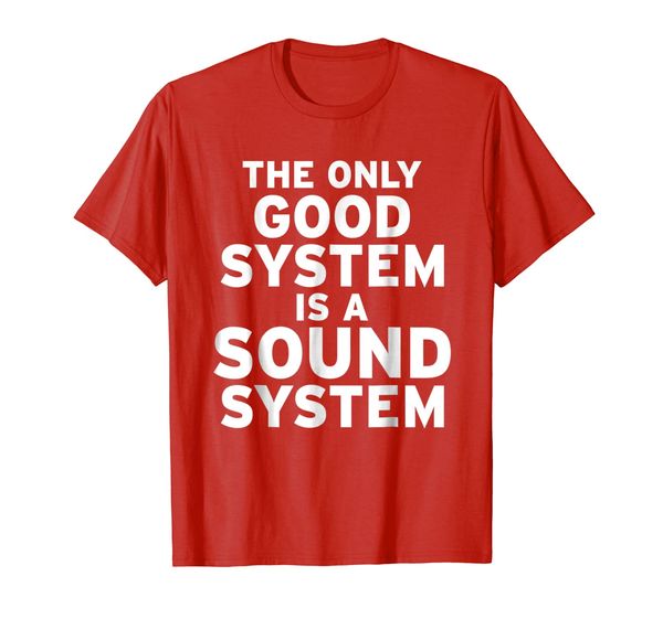

the only good system is a sound system shirt music dj disco, White;black