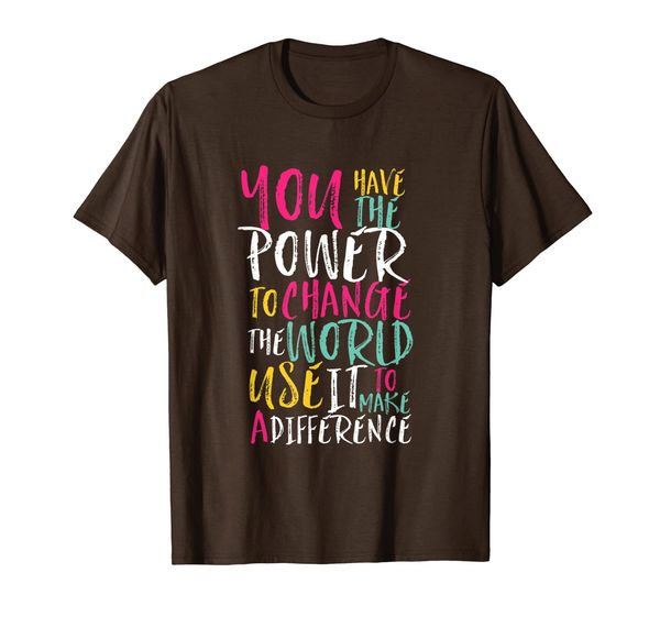 

You Have Power to Change the World T-shirt Inspiration Quote, Mainly pictures
