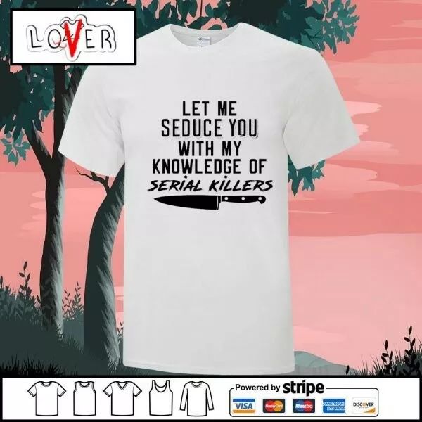 

let me seduce you with my knowledge of serial killers t-shirt, White;black
