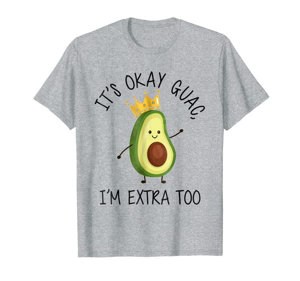 

it's okay guac, i'm extra too funny avocado t-shirt gift, White;black