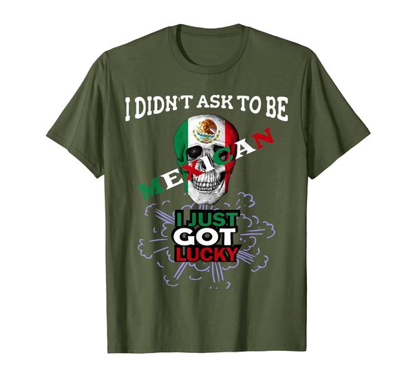 

I Didn't Ask To Be Mexican I Just Got Lucky Roots Heritage T-Shirt, Mainly pictures