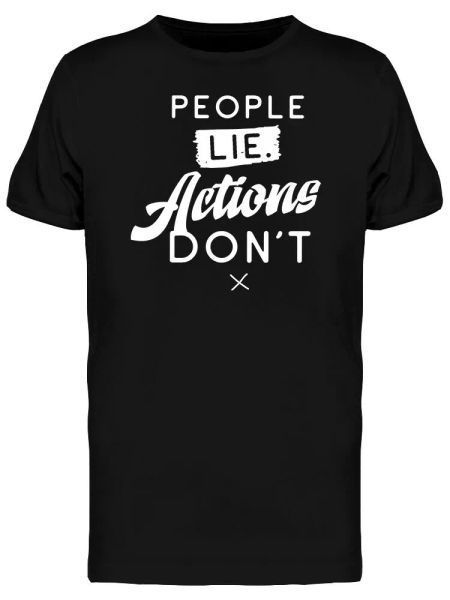 

people lie actions dont quote men's tee -image by shutterstock, White;black