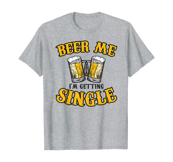 

beer me i'm getting single funny relationship gift t-shirt, White;black