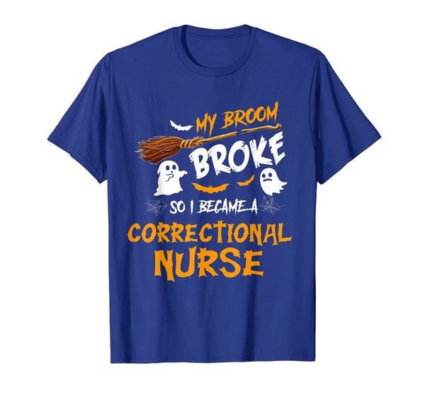 

my broom broke so i became a correctional nurse t-shirt, White;black