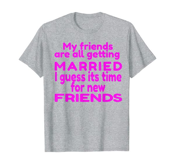 

all my friends are getting married anti marriage shirt. t-shirt, White;black