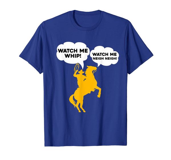 

Watch Me Whip Watch Me NEIGH NEIGH T-Shirt, Mainly pictures