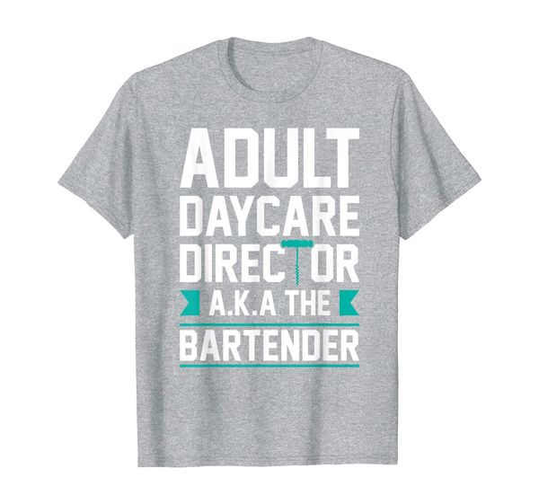 

Funny Bartending Adult Daycare Director Aka The Bartender T-Shirt, Mainly pictures
