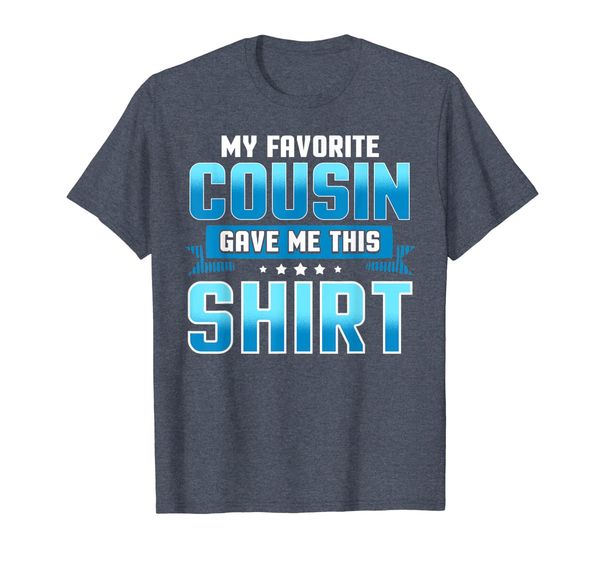 

funny cousin gifts my favorite cousin t shirt, White;black