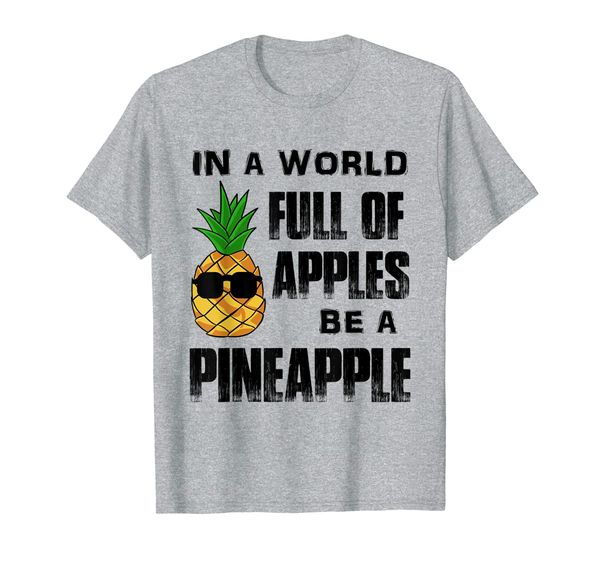 

In A World Full Of Apples Be Pineapple Funny Unique T-Shirt, Mainly pictures