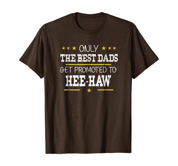 

Only The Best Dads Get Promoted To Hee-haw Father' Day Gift, Mainly pictures
