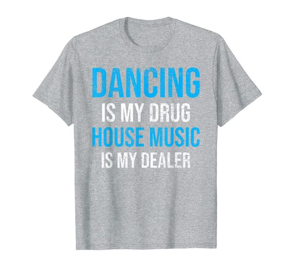 

Dancing Is My Drug House Music My Dealer EDM Rave Festival T-Shirt, Mainly pictures
