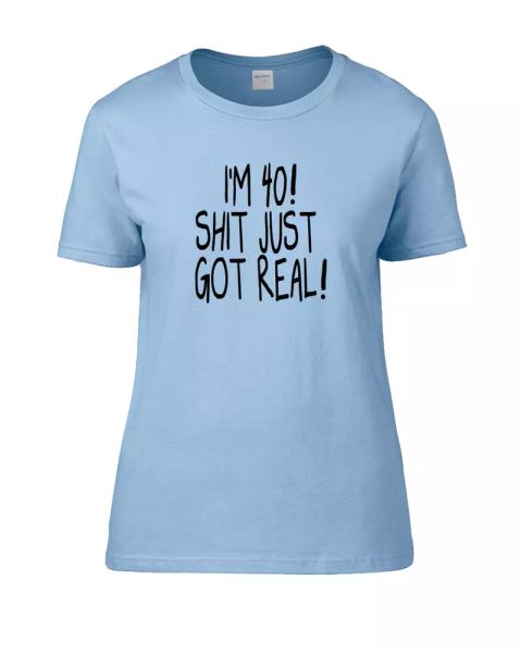 

i'm 40 sh-t just got real- forty year old- women's t-shirt, White;black